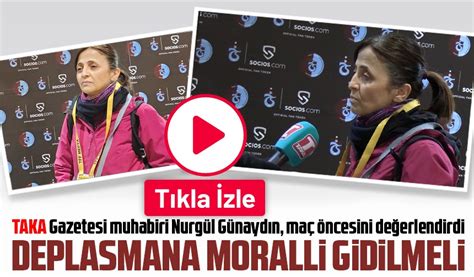 TAKA Gazetesi muhabiri Nurgül Günaydın maç öncesini değerlendirdi