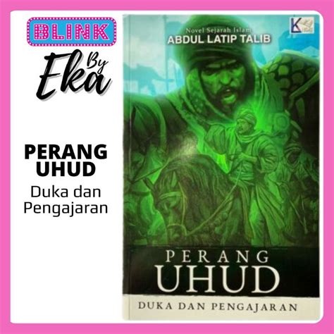 Perang Uhud Duka Dan Pengajaran Novel Sejarah Islam Abdul Latip