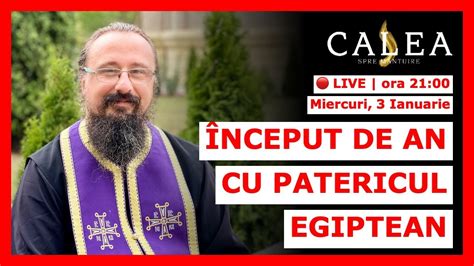 LIVE 707 ÎNCEPUT DE AN CU PATERICUL EGIPTEAN Pr IACHINT YouTube