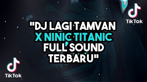 DJ LAGI TAMVAN X NINIX TITANIC FULL SOUND TERBARU YouTube