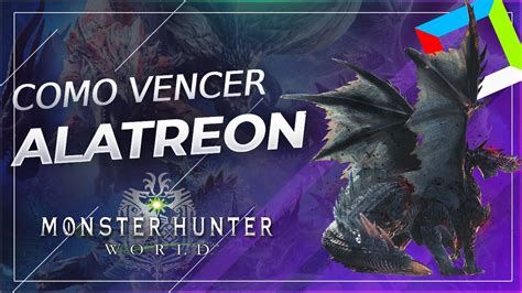 Como Vencer Alatreon Em Monster Hunter World Iceborne