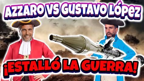 Azzaro Vs Gustavo L Pez Dur Simo Cruce Y Acusaciones Terribles A