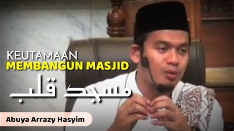 KEUTAMAAN MEMBANGUN MASJID Kekhususan Ummat Nabi Abuya Arrazy