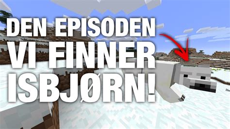 DEN EPISODEN VI FINNER ISBJØRN Minecraft SONEN S02E046 YouTube