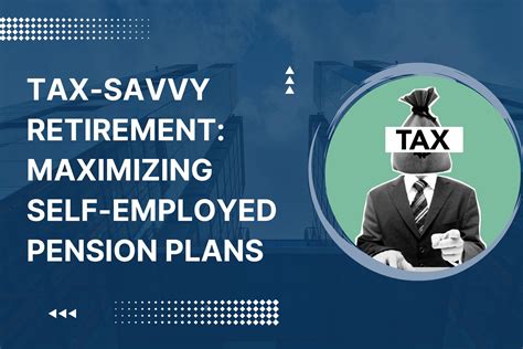 Tax Savvy Retirement Maximizing Self Employed Pension Plans