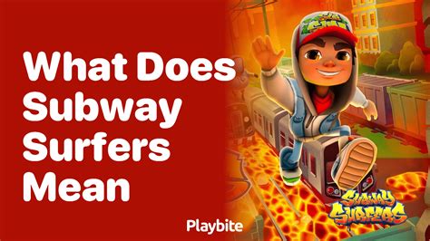 What Does Subway Surfers Mean Playbite