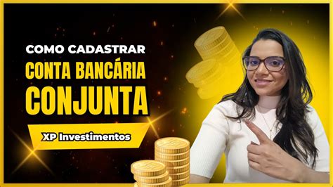 Como cadastrar a sua CONTA BANCÁRIA CONJUNTA na XP Investimentos YouTube