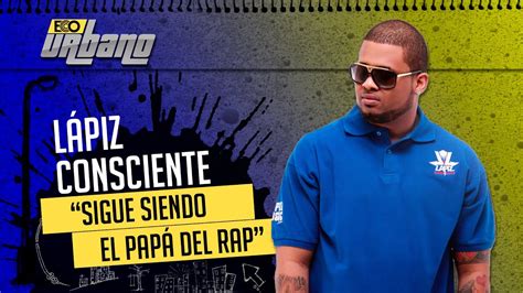 LAPIZ CONCIENTE SIGUE SIENDO EL PAPA DEL RAP YouTube