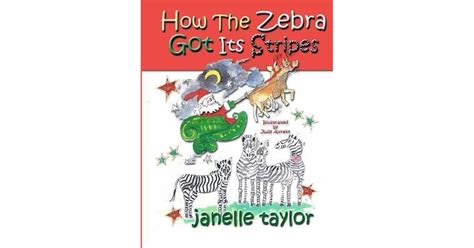 How the Zebra Got Its Stripes by Janelle Taylor