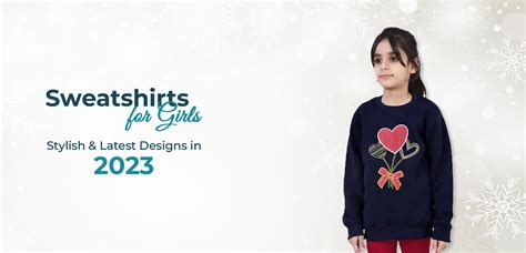 Stylish Designs in 2023 | Sweatshirts for Girls – IndusRobe