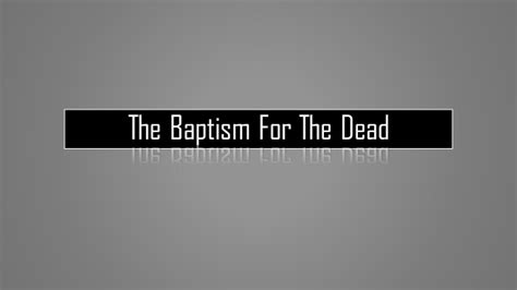 The Baptism For The Dead | The Heaton File