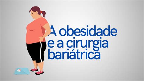 A obesidade e a cirurgia bariátrica Gastrovale Gastroenterologia