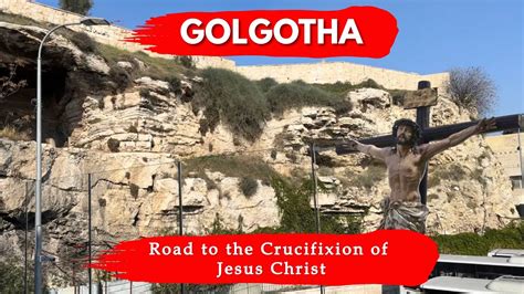 Calvary I Golgotha I Road To Trials Crucifixion Of Jesus Christ I