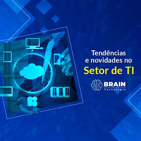 Tendências e Novidades no Setor de TI para os próximos anos