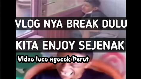 Vlognya Break Dulu Enjoy Dulu Kita Kumpulan Video Lucu Bikin Ngakak