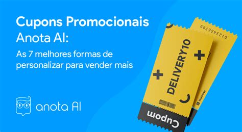 Cupons Promocionais Anota AI As 7 Melhores Formas De Personalizar Para