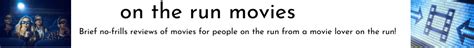 On the Run Movies - Brief no-frills reviews of movies for people on the ...