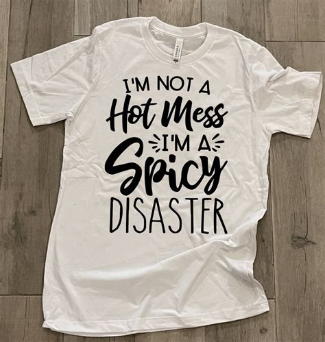 I M Not A Hot Mess I M A Spicy Disaster T Shirt Etsy