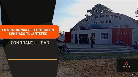 Suma Noticias Cierra Jornada Electoral En Santiago Tulantepec Con