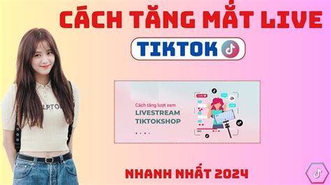 Tăng Mắt Live Tiktok Tăng Mắt Livestream Tiktok Tăng Mắt Xem Live