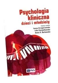 Psychologia Kliniczna Dzieci I M Odzie Y Iwona Grzegorzewska Lidia