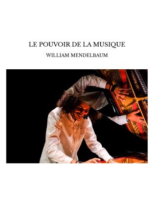 LE POUVOIR DE LA MUSIQUE William Mendelbaum