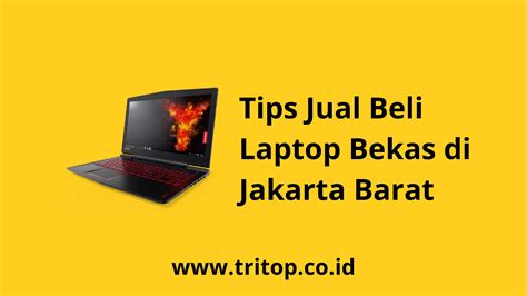 Ini Dia Tips Jual Beli Laptop Bekas Di Jakarta Barat Tritop