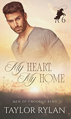 My Heart My Home Men Of Crooked Bend Book 6 Kindle Edition By Rylan