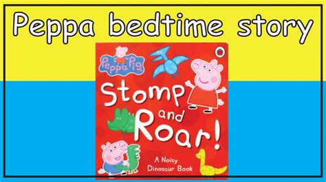 Peppa Pig Stomp And Roar Peppa Pig Books Read Aloud Peppa Pig English