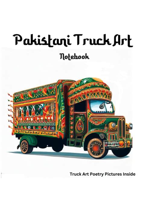 Pakistani Truck Art Notebook A Pictorial Journey Towards Pakistani Cultural Truck Art And Truck