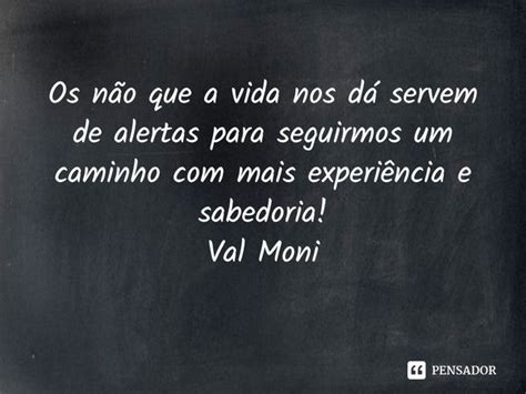 Os não que a vida nos dá servem de Val Moni Pensador