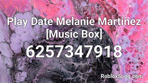 Play Date Melanie Martinez [Music Box] Roblox ID - Roblox music codes