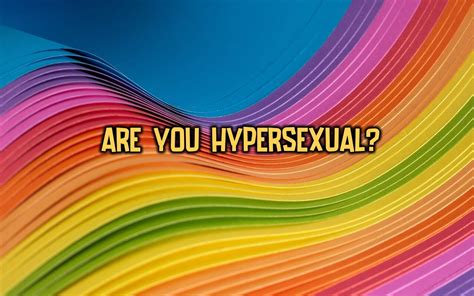 Hypersexual Test Am I Hypersexual 100 Honest Quizondo