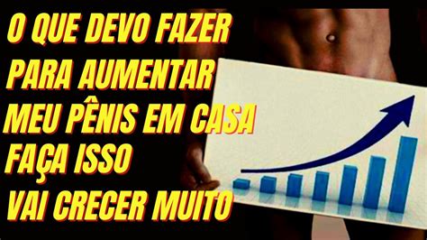 😁👉como Fazer Para Aumentar O PÊnis Mais Rápido Se Você Fazer Isso Vai