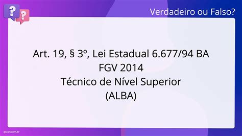 QScon Direito Art 19 3º Lei Estadual 6 677 94 BA FGV 2014