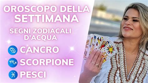 OROSCOPO DELLA SETTIMANA SEGNI ZODIACALI ACQUA DAL 29 MAGGIO