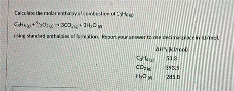 Solved Calculate The Molar Enthalpy Of Combustion Of C3h6 G C3h6 G