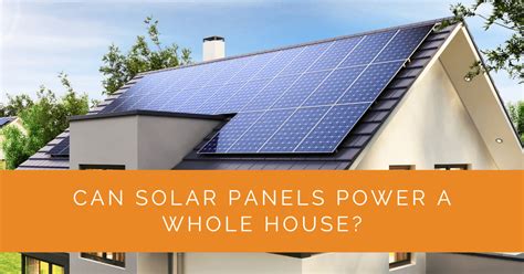 Can Solar Panels Power A Whole House Solar Panels Network USA