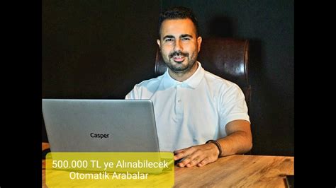 500 000 TL Alınabilecek Otomatik Şanzıman Araçlar Güncel Video YouTube