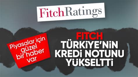 Fitch ten Türkiye kararı Kredi notu yükseltildi