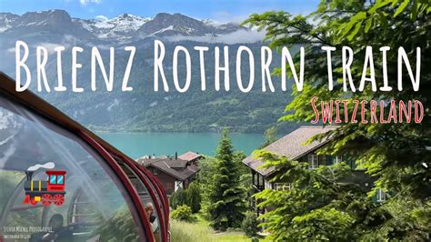 Switzerland Brienz Rothorn Steam Train Up To Planalp K Youtube