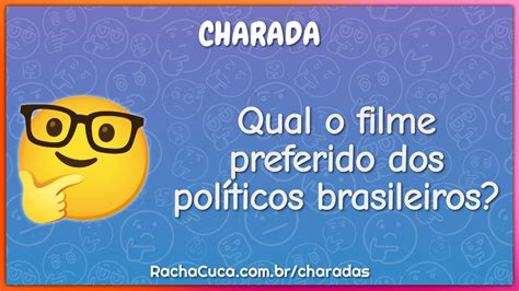 Qual O Filme Preferido Dos Pol Ticos Brasileiros Charada E Resposta