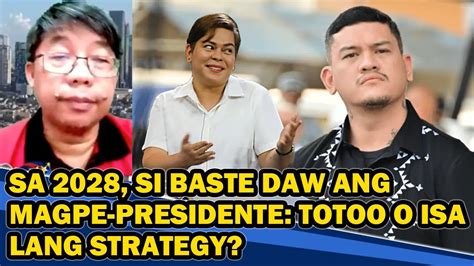 Sa Si Baste Daw Ang Magpe Presidente Totoo O Isa Lang Strategy