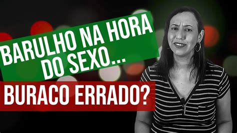 BARULHO NA HORA DO SEXO BURACO ERRADO YouTube