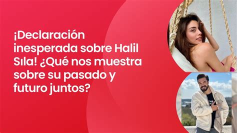 Declaración inesperada sobre Halil Sıla Qué nos muestra sobre su