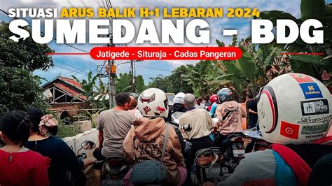 Situasi Arus Balik Lebaran Sumedang Bandung Dari Jatigede