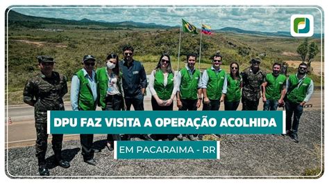 Dpu Faz Visita Opera O Acolhida Em Pacaraima Rr Youtube