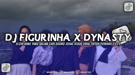 Dj Figurinha X Dynasty Slow Kane Yang Kalian Cari Sound Jedag Jedug