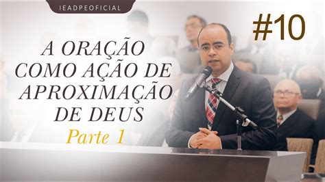 10 Pastor Ailton Júnior A oração como ação de aproximação de Deus