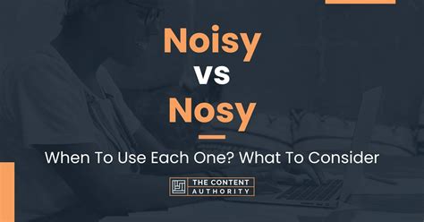 Noisy Vs Nosy When To Use Each One What To Consider